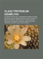 Olasz Tortenelmi Szemelyek Zita Magyar Kiralyne, Louise Marie Therese D'Artois, Bourbon-Sziciliai Maria Krisztina Spanyol Kiralyne,1232892165,9781232892168