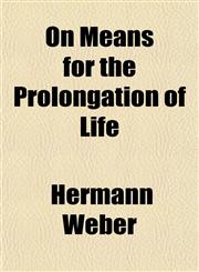 On Means for the Prolongation of Life,1151322482,9781151322487