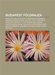 Budapest Foldrajza Budai-Hegyseg, Budapest Domborzata, Budapest Vizrajza, Margit-Sziget, Gellert-Hegy, Domonkos Kolostor, Naplas-To,1232879339,9781232879336