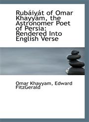 Rubáiyát of Omar Khayyám, the Astronomer Poet of Persia Rendered Into English Verse,1113348143,9781113348142