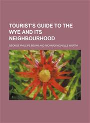 Tourist's Guide to the Wye and Its Neighbourhood,1150858672,9781150858673