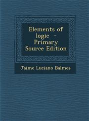 Elements of Logic - Primary Source Edition,1295498553,9781295498550