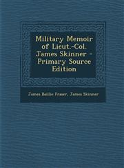 Military Memoir of Lieut.-Col. James Skinner - Primary Source Edition,1294631853,9781294631859