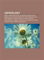 Osteology Bone, Human skeleton, Phosphate homeostasis, Mineralized tissues, Bone fracture, Bone healing, Mechanostat, Harold Frost, HY box,1156557046,9781156557044