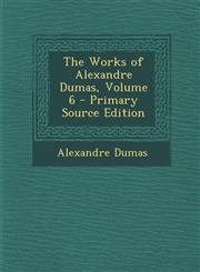 Works of Alexandre Dumas, Volume 6,1287986277,9781287986270