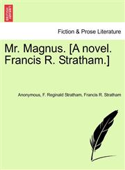 Mr. Magnus. [A novel. Francis R. Stratham.],124137466X,9781241374662