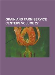 Grain and Farm Service Centers Volume 27,1230073310,9781230073316