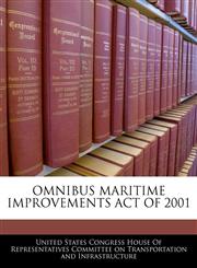 OMNIBUS MARITIME IMPROVEMENTS ACT OF 2001,1240605218,9781240605217