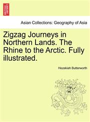 Zigzag Journeys in Northern Lands. The Rhine to the Arctic. Fully illustrated.,1241518513,9781241518516