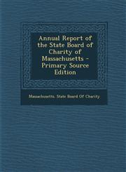 Annual Report of the State Board of Charity of Massachusetts - Primary Source Edition,1295138883,9781295138883