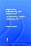 Repertoire, Authenticity and Introduction: The Presentation of American Indian Music in Oklahoma's Elementary Schools (Native Americans (Garland Publishing, Inc.).),0815338147,9780815338147