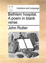 Bethlem hospital. A poem in blank verse.,1170090036,9781170090039