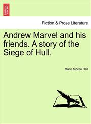 Andrew Marvel and his friends. A story of the Siege of Hull.,124089273X,9781240892730