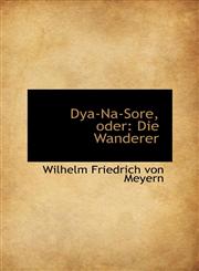 Dya-Na-Sore, oder Die Wanderer,1115517813,9781115517812