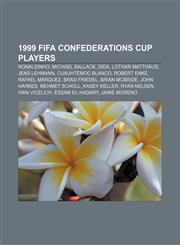 1999 FIFA Confederations Cup players Ronaldinho, Michael Ballack, Dida, Lothar Matthäus, Jens Lehmann, Cuauhtémoc Blanco, Robert Enke,1155792149,9781155792149