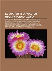 Education in Lancaster County, Pennsylvania Education in Lancaster, Pennsylvania, School districts in Lancaster County, Pennsylvania,1233133705,9781233133703