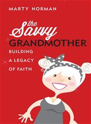 The Savvy Grandmother Building a Legacy of Faith,1618620959,9781618620958