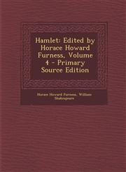Hamlet Edited by Horace Howard Furness, Volume 4 - Primary Source Edition,129529754X,9781295297542