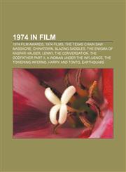 1974 in film 1974 film awards, 1974 films, The Texas Chain Saw Massacre, Chinatown, Blazing Saddles, The Enigma of Kaspar Hauser, Lenny,1157627846,9781157627845