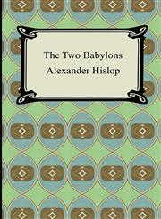 The Two Babylons,1420929429,9781420929423