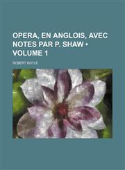 Opera, En Anglois, Avec Notes par P. Shaw (Volume 1),1150085568,9781150085567