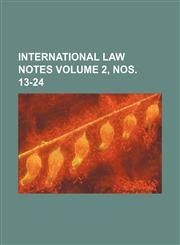 International law notes Volume 2, nos. 13-24,1236384970,9781236384973