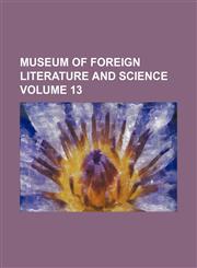 Museum of foreign literature and science Volume 13,1130703371,9781130703375