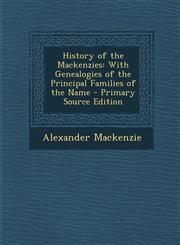 History of the Mackenzies With Genealogies of the Principal Families of the Name - Primary Source Edition,1294520512,9781294520511