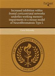 Increased inhibition within frontal corticostriatal networks underlies working memory impairments in a mouse model of Neurofibromatosis Type I.,1243671246,9781243671240