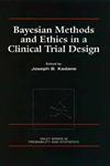 Bayesian Methods and Ethics in a Clinical Trial Design,0471846805,9780471846802