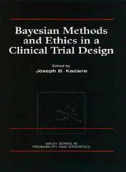 Bayesian Methods and Ethics in a Clinical Trial Design,0471846805,9780471846802