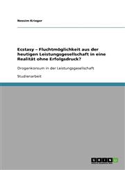 Ecstasy - Fluchtmoglichkeit Aus Der Heutigen Leistungsgesellschaft in Eine Realitat Ohne Erfolgsdruck?,3640487753,9783640487752