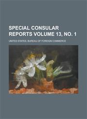 Special Consular Reports Volume 13, No. 1,1231761024,9781231761021