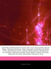 Articles On Football Managers In Egypt By Club, including Ruud Krol, Hassan Shehata, Dave Mackay (footballer Born 1934), Mohamed Latif, Gamal Abdelhamid, Mahmoud El-gohary, Farouk Gaafar, Taha Basry, Ismail Youssef, Ibrahim Youssef,1244735841,9781244735842