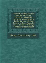 Domesday Tables for the Counties of Surrey, Berkshire, Middlesex, Hertford, Buckingham & Bedford & for the New Forest, with an Appendix on the Battle,128767108X,9781287671084