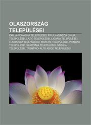 Olaszorszag Telepulesei Emilia-Romagna Telepulesei, Friuli-Venezia Giulia Telepulesei, Lazio Telepulesei, Liguria Telepulesei,1233351044,9781233351046
