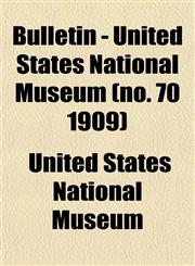 Bulletin - United States National Museum (no. 70 1909),1152876422,9781152876422