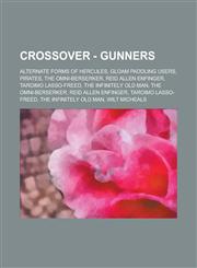 Crossover - Gunners Alternate Forms of Hercules, Gloam Paddling Users, Pirates, the Omni-Berserker, Reid Allen Enfinger, Taroimo Lasso-Fre,1234835177,9781234835170