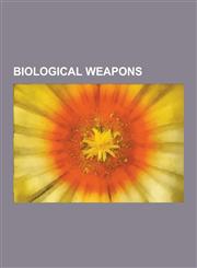 Biological Weapons Ames Strain, Anthrax, Argentine Hemorrhagic Fever, Big Five Weapons, Biological Agent, Bolivian Hemorrhagic Fever, Bot,1230561323,9781230561325