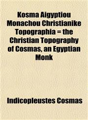 Kosma Aigyptiou Monachou Christianike Topographia = the Christian Topography of Cosmas, an Egyptian Monk,1152664697,9781152664692