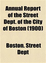 Annual Report of the Street Dept. of the City of Boston (1900),1155052609,9781155052601