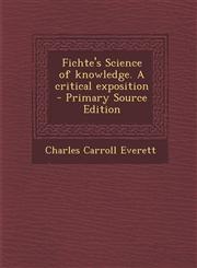 Fichte's Science of Knowledge. a Critical Exposition - Primary Source Edition,1287871607,9781287871606