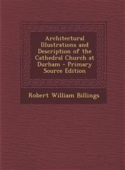 Architectural Illustrations and Description of the Cathedral Church at Durham - Primary Source Edition,1293605115,9781293605110
