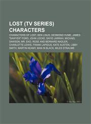 Lost (TV series) characters Characters of Lost, Ben Linus, Desmond Hume, James "Sawyer" Ford, John Locke, Sayid Jarrah, Michael Dawson,115521787X,9781155217871
