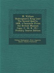 M. William Shakespeare's King Lear The Second Quarto, 1608, a Facsimile (from the British Museum Copy, C. 34, K. 19.) - Primary Source Edition,1294718045,9781294718048