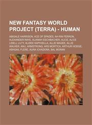 New Fantasy World Project (Terra) - Human Abigale Harrison, Ace of Spades, Ah-Rin Ferron, Alexander Raye, Alianah Eschbacher, Alice, Alice Lidell Lilty, Alidee Kaphisilla, Allie Magee, Allie Walker, Anu, Armstrong, Ars Mortica, Arthur Hodge, Ashgail Fler,1234801140,9781234801144