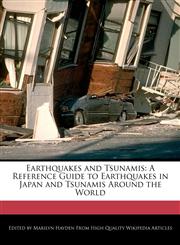 Earthquakes and Tsunamis A Reference Guide to Earthquakes in Japan and Tsunamis Around the World,1241170576,9781241170578
