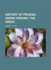 History of Prussia Under Fredric the Great,1150848235,9781150848230