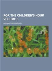 For the Children's Hour Volume 3,1230443266,9781230443263