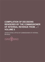 Compilation of Decisions Rendered by the Commissioner of Internal Revenue From (Volume 5),1150013125,9781150013126